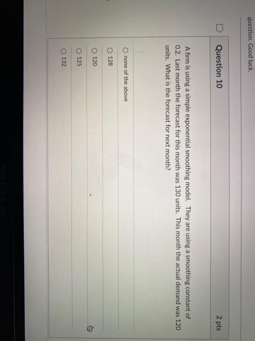 Question 9 2 pts Exponential smoothing is an