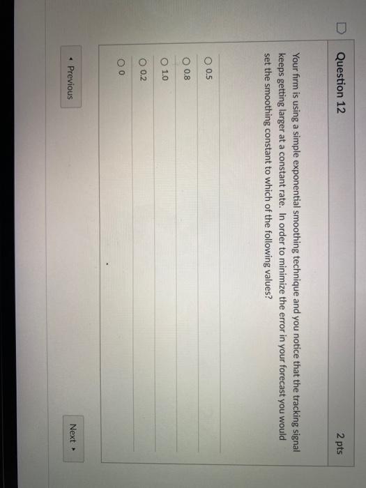 Question 9 2 pts Exponential smoothing is an