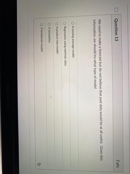 Question 9 2 pts Exponential smoothing is an