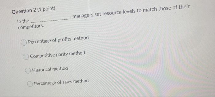 Question 2 (1 point) In the competitors. managers