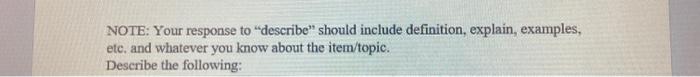 NOTE: Your response to describe" should include