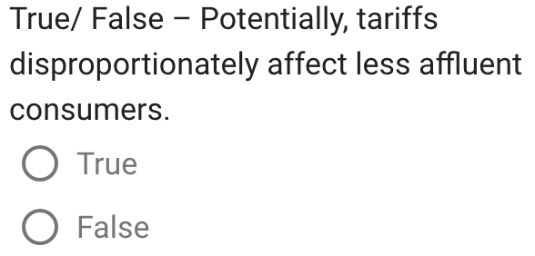 True/ False Potentially, tariffs