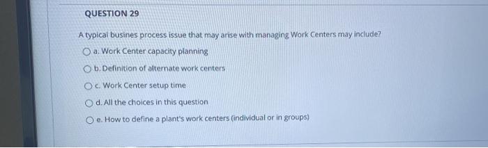 QUESTION 29 A typical busines process issue that