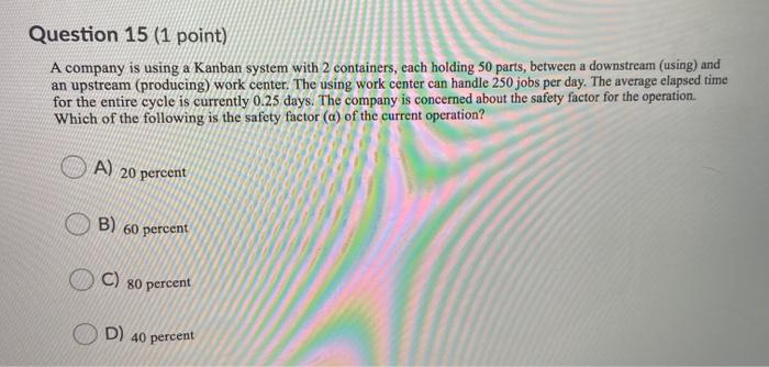 Question 15 (1 point) A company is using a Kanban