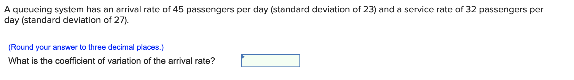 A queueing system has an arrival rate of 45