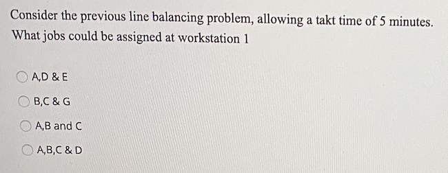 Consider the following line balancing problem,