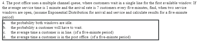 4. The post office uses a multiple channel queue,