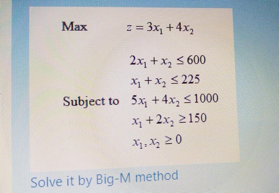 using Big M method Max z = 3x + 4x2 2x + x, 5600
