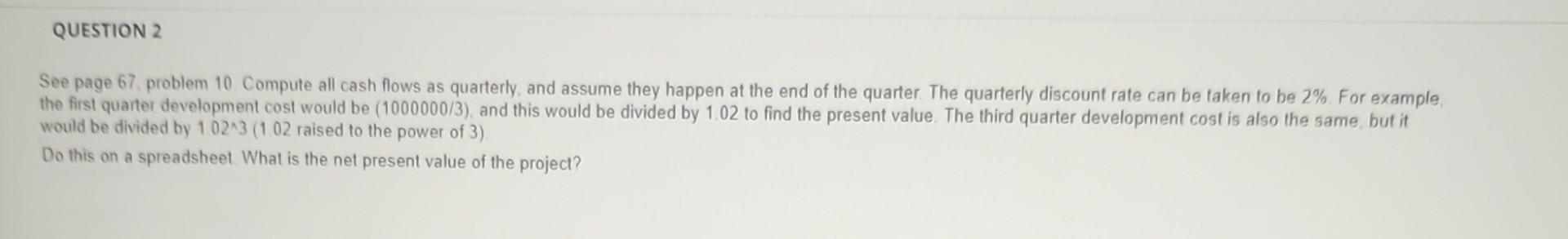 See page 67. problem 10 Compute all cash flows as