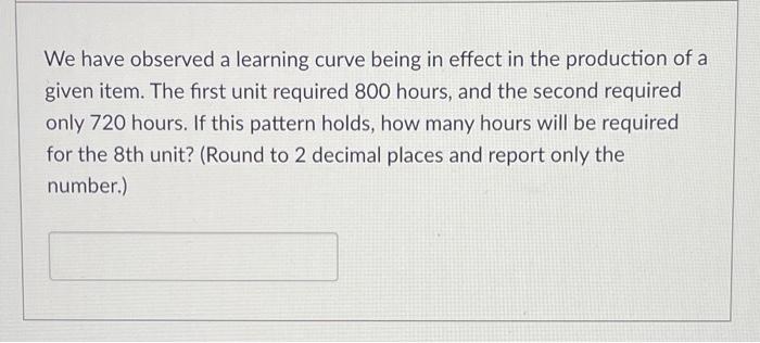 We have observed a learning curve being in effect