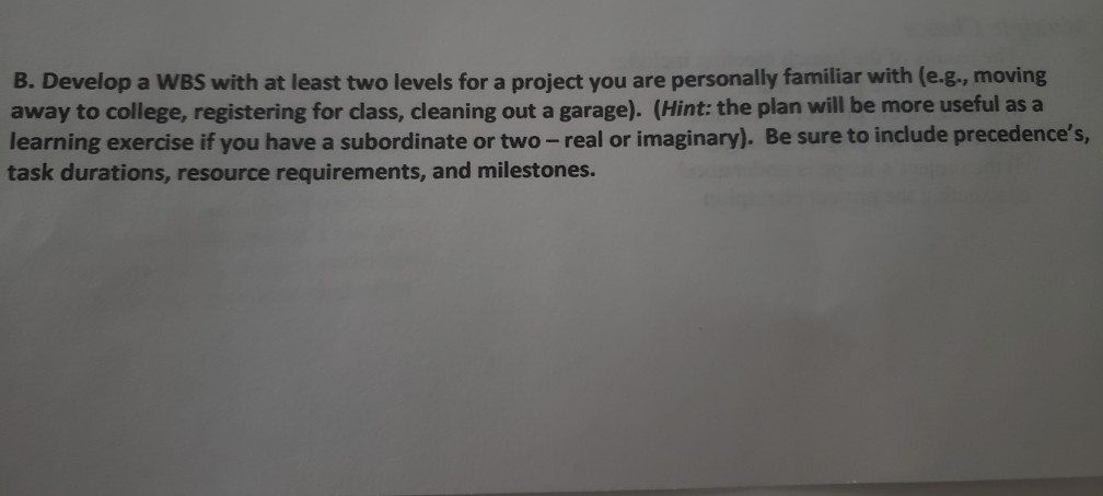 B. Develop a WBS with at least two levels for a