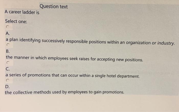 Question text A career ladder is Select one: A. a