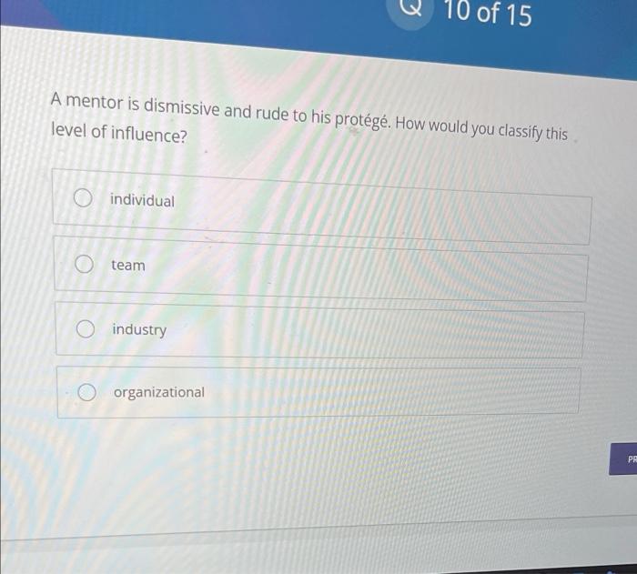 10 of 15 A mentor is dismissive and rude to his
