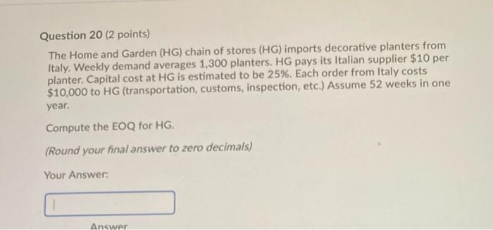 Question 20 (2 points) The Home and Garden (HG)