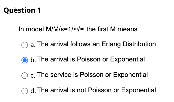 Question 1 In model M/M/s=1/00/00 the first M