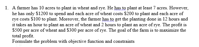 1. A farmer has 10 acres to plant in wheat and