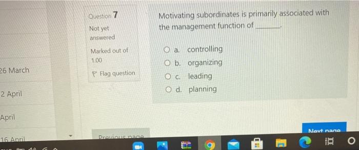 Question 7 Motivating subordinates is primarily