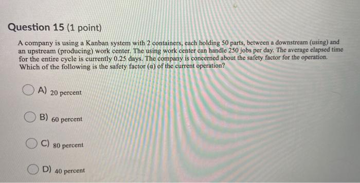Question 15 (1 point) A company is using a Kanban