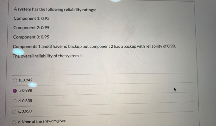 A system has the following reliability ratings: