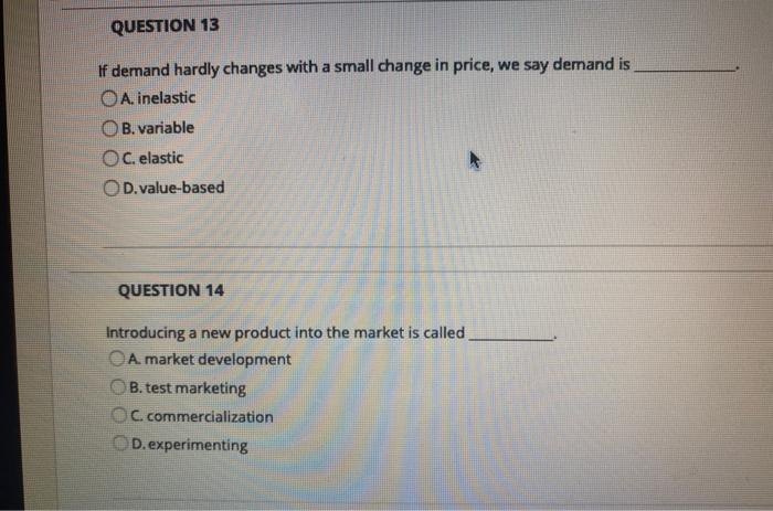 QUESTION 13 If demand hardly changes with a small