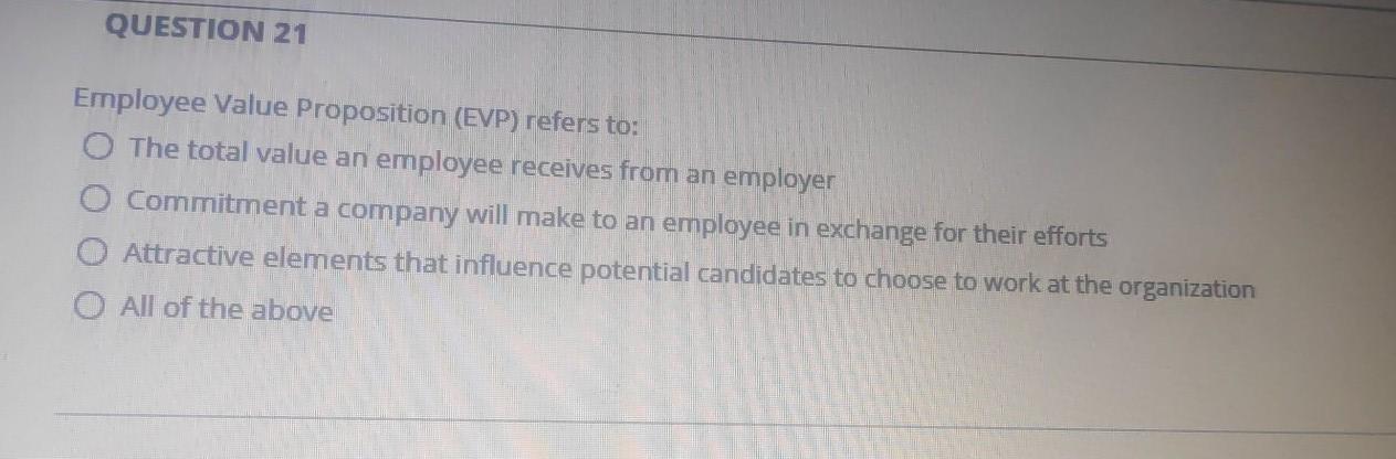 QUESTION 21 Employee Value Proposition (EVP)