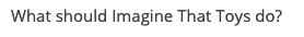 Imagine That Toys is relatively new in the toy