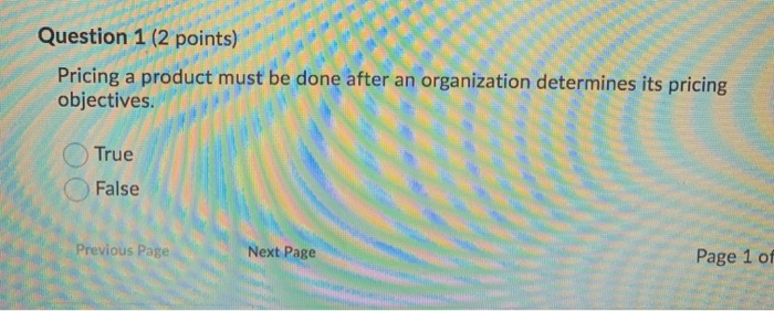Question 1 (2 points) Pricing a product must be