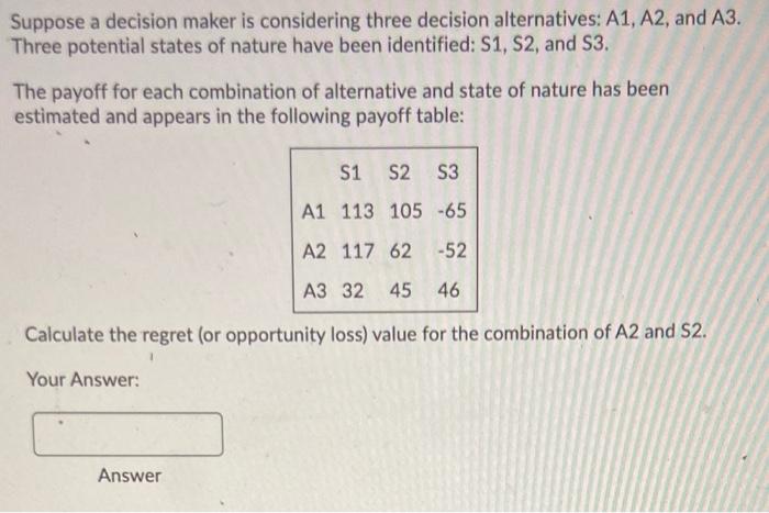 Suppose a decision maker is considering three