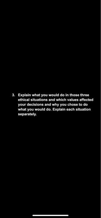 3. Explain what you would do in those three