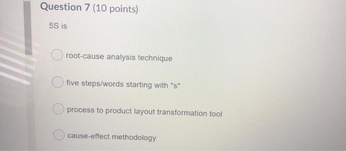 Question 7 (10 points) 5S is root-cause analysis