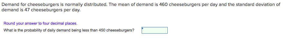Demand for cheeseburgers is normally distributed.