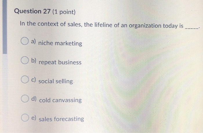 Question 27 (1 point) In the context of sales,