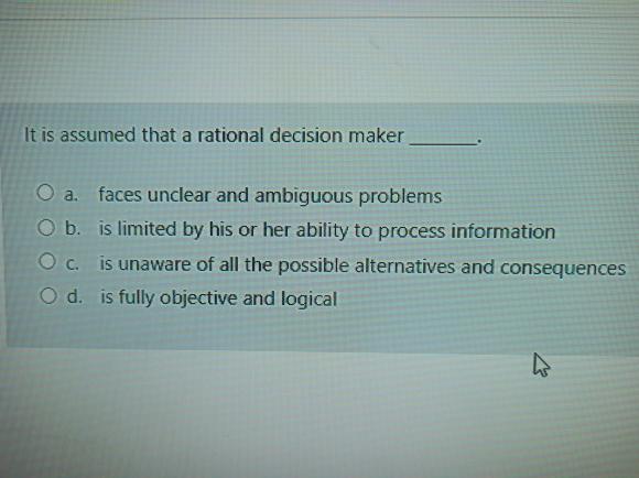 It is assumed that a rational decision maker a.