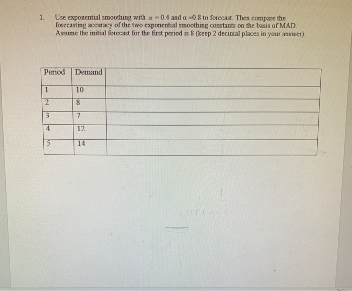 1. Use exponential smoothing with a - 0.4 and a