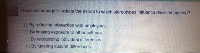 33 How can managers reduce the extent to which