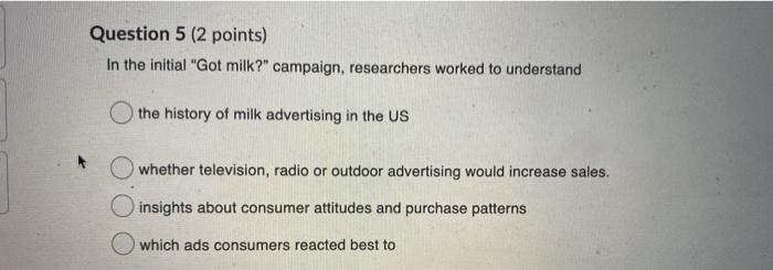 Question 5 (2 points) In the initial "Got milk?"