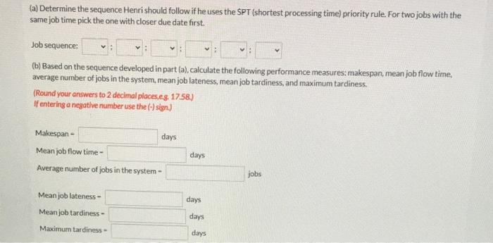 make sure to use SPT (Shortest processing time)