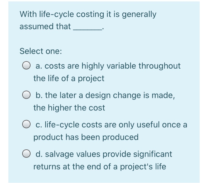 With life-cycle costing it is generally assumed