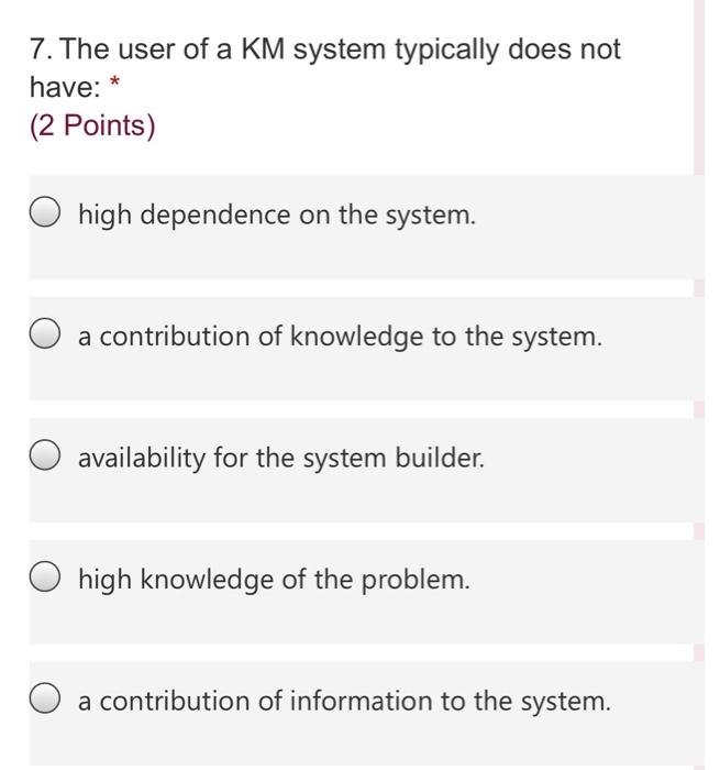 7. The user of a KM system typically does not