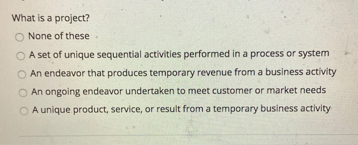 What is a project? None of these A set of unique