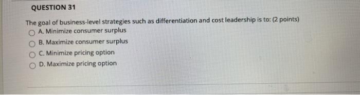QUESTION 31 The goal of business-level strategies