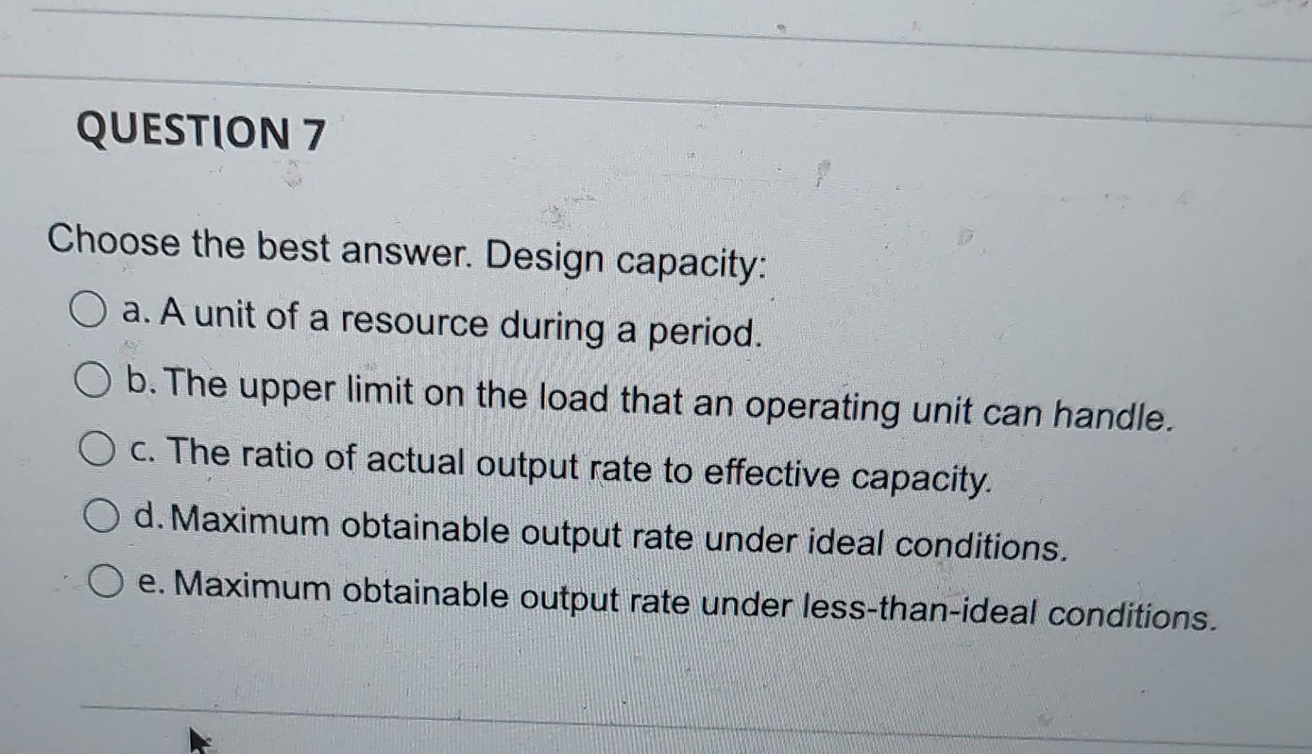 Choose the best answer. Design capacity: a. A