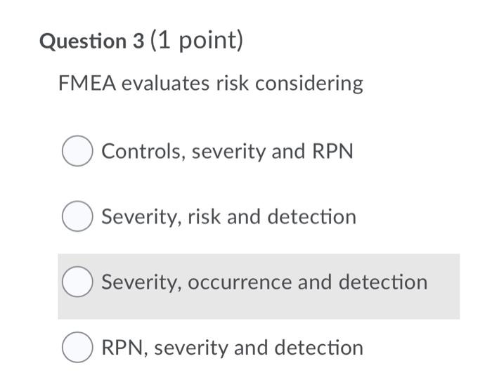 Question 3 (1 point) FMEA evaluates risk