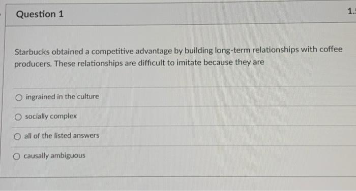 1. Question 1 Starbucks obtained a competitive