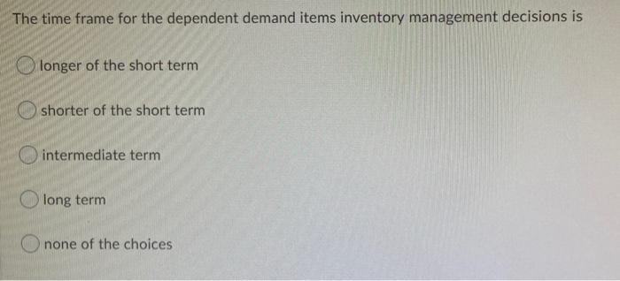 The time frame for the dependent demand items