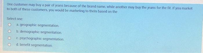 One customer may buy a pair of jeans because of