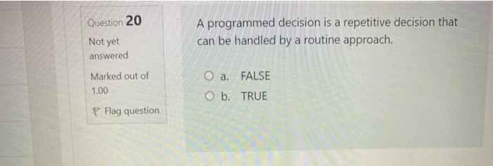 Question 20 A programmed decision is a repetitive