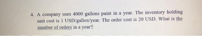 4. A company uses 4000 gallons paint in a year.