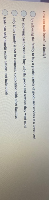 How can trade benefit a family? by allowing the