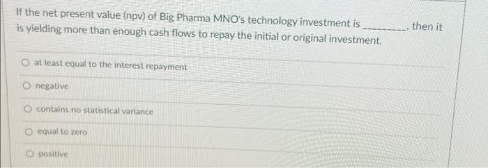 Help If the net present value (npv) of Big Pharma